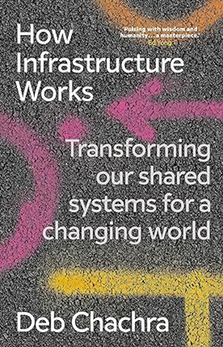How Infrastructure Works: Transforming our shared systems for a changing world